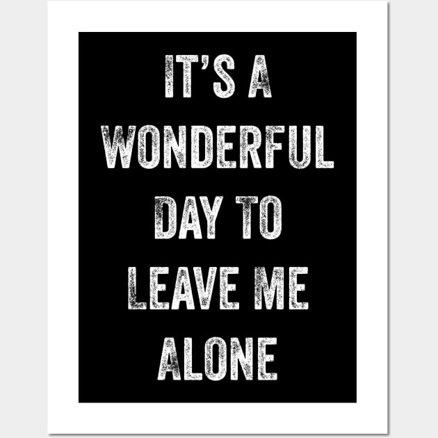 It's A Wonderful Day To Leave Me Alone. Introvert. Wall Art by That Cheeky Tee